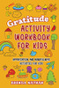 Gratitude Activity Workbook For Kids: Appreciation And Mindfulness Activities For Kids - 9781952358289