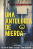 Una antología de mierda: Relatos de dudosa calidad y otras bazofias
