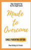 Made to Overcome - Single Parenting Edition: Hope, Strength & Tips By & For Single Parents