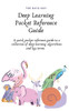 Deep Learning Pocket Reference Guide: A quick pocket reference guide to a collection of deep learning algorithms and key terms