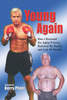 Young Again: How I Reversed the Aging Process, Restored My Health, and Lost 40 Pounds