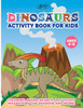 Dinosaurs Activity Book for Kids: Coloring, Word Search, Dot to Dot, Maze and More - Ages 4-8