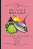 Deliciously Pescatarian: Achieve A Healthy Way Of Life With Easy Fish And Seafood Recipes - 9781801904391