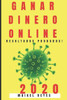 Ganar Dinero Online 2020: GuÃ­a PrÃ¡ctica Para Ganar Dinero Online Paso a Paso.