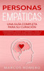 Personas EmpÃ¡ticas -Una guÃ­a completa para su curaciÃ³n: Autodescubrimiento, estrategias de afrontamiento y tÃ©cnicas de supervivencia para personas muy