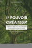 Le Pouvoir Créateur (Livret Pratique d'Eveil Spirituel): Donner du sens à sa vie et prendre conscience de son potentiel (Livret pratique de développem