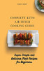 Complete Keto Air Fryer Cooking Guide: Super Simple And Delicious Meat Recipes For Beginners - 9781802691504