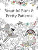 Beautiful Birds and Pretty Patterns: A Bird Nerd Coloring Book Gift