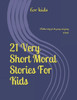 21 Stories Moral For Kids: Bedtime story for the young and young at heart.