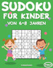 Sudoku fÃ¼r Kinder von 6-8 Jahren: 200 Sudokus fÃ¼r intelligente Kinder von 6-8 Jahren - Mit Anleitungen, Profi-Tipps und LÃ¶sungen - GroÃŸdruck (Band 5)