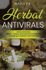 Herbal Antivirals: Herbal Antivirals: Basics, recipes and natural remedies for emerging & resistant viral infection