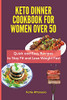 Keto Dinner Cookbook For Women Over 50: Quick And Easy Recipes To Stay Fit And Lose Weight Fast - 9781802771169