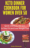 Keto Dinner Cookbook For Women Over 50: Quick And Easy Recipes To Stay Fit And Lose Weight Fast - 9781802771183