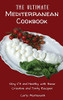The Ultimate Mediterranean Cookbook: Stay Fit And Healthy With These Creative And Tasty Recipes - 9781802772975