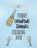 Funny Drinking Sayings Coloring Book: A Snarky Alcohol Quotes Color Book for Adults