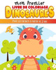 Mon premier livre de coloriage - Dinosaures Pour les enfants à partir de 2 ans: Livre de coloriage de Dinosaures pour enfants Dinosaure Cahier à color