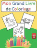 Mon Grand livre de coloriage: Cahier de coloriage pour enfants garÃ§ons et filles, belles illustrations animaux
