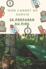 Mon carnet de survie: Se préparer au pire