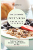 The Ultimate Vegetarian Breakfast Cookbook: Delicious Vegetarian Breakfast Recipes To Start The Day - 9781802693614
