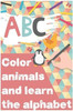 ABC color animals and learn alphabet: Coloring animals book, Colors, Alphabet, and Animals! (Kids coloring activity books)