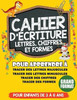 Cahier d'Ã©criture Lettres, Chiffres, et Formes: Apprendre Ã  Ã©crire (tracer) des lettres majuscules, des lettres minuscules, des formes et des chiffres