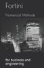 Numerical Methods for Business and Engineering