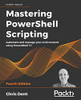 Mastering Powershell Scripting: Automate And Manage Your Environment Using Powershell 7.1, 4Th Edition - 9781800206540