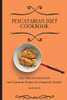 Pescatarian Diet Cookbook: Easy, Delicious Pescatarian And Vegetarian Recipes For A Balanced Lifestyle - 9781801904087