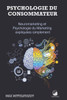 Psychologie du Consommateur: Neuromarketing et Psychologie du Marketing expliquÃ©es simplement