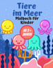 Tiere im Meer Malbuch fÃ¼r Kinder AB 2 + Jahren: Geschenk fÃ¼r MÃ¤dchen und Jungen