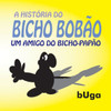 A História do Bicho-Bobão: um amigo do Bicho-Papão