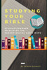 Studying Your Bible: Straightforward Principles For Understanding God's Word