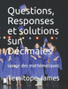 Questions, Responses et solutions sur DÃ©cimales: saveur des mathÃ©matiques