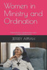 Women in Ministry and Ordination: Patriarchalism, Egalitarianism and Complementarianism