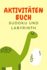 Aktivitäten Buch: Erstaunliches Dino-Aktivitätsbuch für Kinder - Mehr als 100 Aktivitäten Sudoku, Labyrinth ... - Ab 8 Jahren.