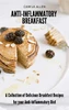 Anti-Inflammatory Breakfast: A Collection Of Delicious Breakfast Recipes For Your Anti-Inflammatory Diet - 9781801903622