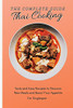 The Complete Guide To Thai Cooking: Tasty And Easy Recipes To Discover New Meals And Boost Your Appetite - 9781802691740