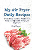 My Air Fryer Daily Recipes: Get In Shape And Lose Weight With Tasty And Affordable Recipes For Beginners - 9781803179926