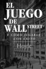 El Juego de Wall Street, y Cómo Jugarlo con Éxito