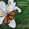 A Monarch Adventure: Winner Of A Purple Dragonfly Book Award And National Indie Excellence Award Finalist - 9781736705506