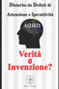 Disturbo da Deficit di Attenzione e IperattivitÃ . VeritÃ  o Invenzione?