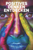 Positives Denken Entdecken: LEITFADEN FÃœR DIE AKTIVIERUNG DER KRAFT DER POSITIVEN GEDANKEN in Ihrem Leben!