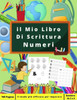 Il Mio Libro Di Scrittura Numeri: Libro di attività per bambini a partire da 3 anni - Insegnate ai vostri bambini a scrivere i numeri - Vacanze