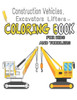 Construction Vehicles, Excavators, Lifters... Coloring Book for Kids and Toddlers: 55 New Unique Vehicles Coloring Book. For Kids Ages 2-10