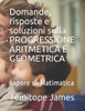 Domande, risposte e soluzioni sulla PROGRESSIONE ARITMETICA E GEOMETRICA: sapore di Matimatica