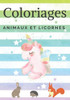 Coloriages animaux et licornes: Livre de coloriages pour les enfants, pour s'amuser dessiner et colorier