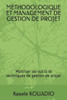 Methodologique Et Management de Gestion de Projet: Maitrise des outils et techniques de gestion de projet