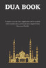 The dua book: Contains 100 everyday Dua- Supplication and Invocation for Muslims with transliteration and translation compiled from the both the Quran