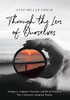 Through The Lens Of Ourselves: Adoptees, Adoptive Families, And Birth Families: Our Collective Adoption Stories - 9781736930823