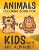 Animals Coloring Book For Kids With ABC Alphabet: Alphabet Coloring Book For Kids Ages 2-5 with Animals